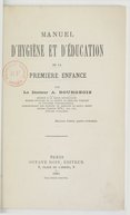 Manuel d'hygiène et d'éducation de la première enfance, par le Dr A. Bourgeois,...