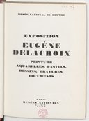 Exposition Eugène Delacroix : peintures, aquarelles, pastels, dessins, gravures, documents : [Musée du Louvre], juin-juillet 1930 : catalogue. 1. Texte / préface de Paul Jamot