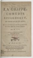 La Grippe, comédie épisodique, en prose et en un acte ; suivie de Réflexions curieuses & amusantes sur l'état actuel du Théâtre Français. Par M.****