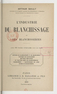 L'industrie du blanchissage et les blanchisseries... / Arthur Bailly,...