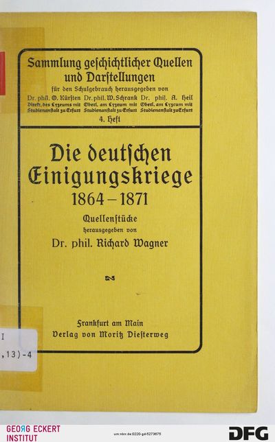 Die deutschen Einigungskriege : 1864 - 1871 ; Quellenstücke (Sammlung geschichtlicher Quellen und Darstellungen, H. 4)