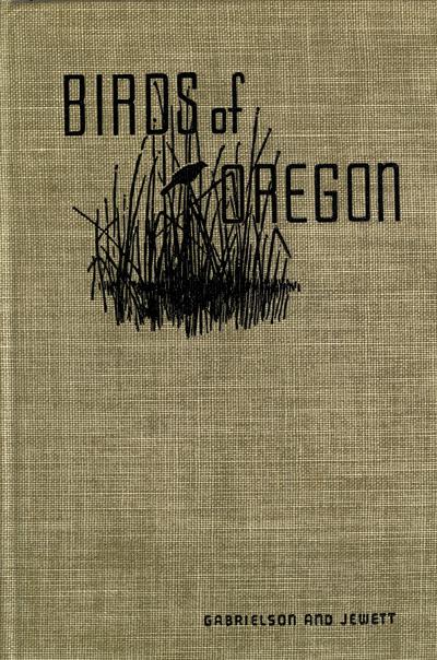 Birds of Oregon, by Ira N. Gabrielson ... and Stanley G. Jewett ...