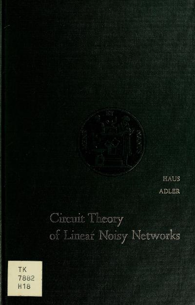 Circuit theory of linear noisy networks, by Hermann A. Haus [and] Richard B. Adler.