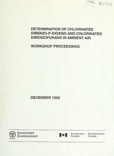 Determination of chlorinated dibenzo-p-dioxins and chlorinated dibenzofurans in ambient air : proceedings of a workshop, September 17, 1989, Toronto, Ontario, Canada / edited by R.E. Clement.
