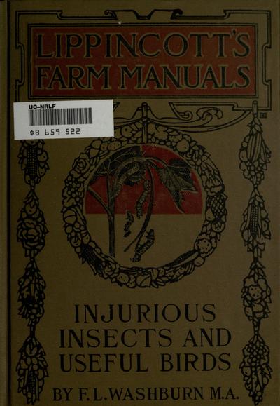 Injurious insects and useful birds, successful control of farm pests, by F. L. Washburn.. 414 illustrations in text and four colored plates.