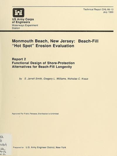 Functional design of shore-protection alternatives for beach-fill longevityMonmouth Beach, New Jersey : beach-fill "hot spot" erosion evaluation. by S. Jarrell Smith, Gregory L. Williams, Nicholas C. Kraus ; prepared for U.S. Army Engineer District, New York.
