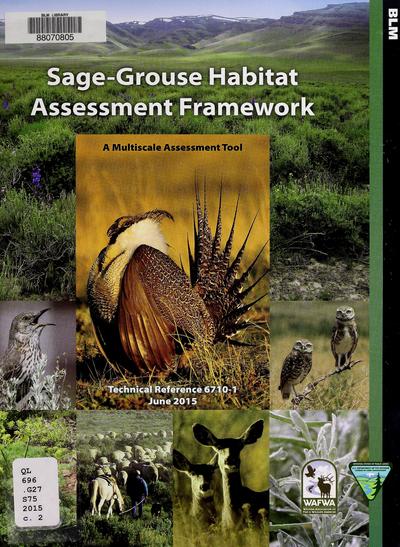 Sage grouse habitat assessment framework : a multiscale assessment toolTechnical reference 6710-1Sage-grouse habitat assessment framework : a multiscale assessment tool : technical reference 6710-1 /