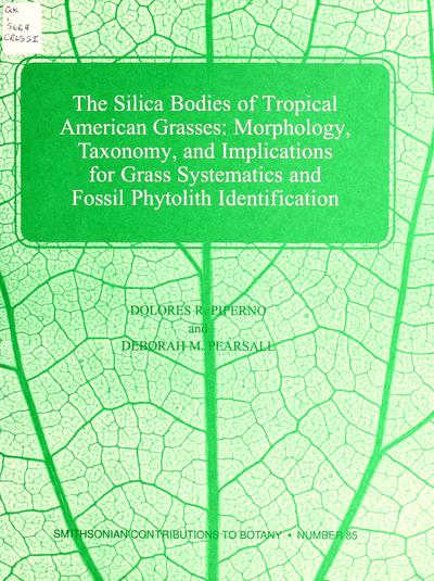 Morphology, taxonomy, and implications for grass systematics and fossil phytolith identificationThe silica bodies of tropical American grasses : morphology, taxonomy, and implications for grass systematics and fossil phytolith identification /