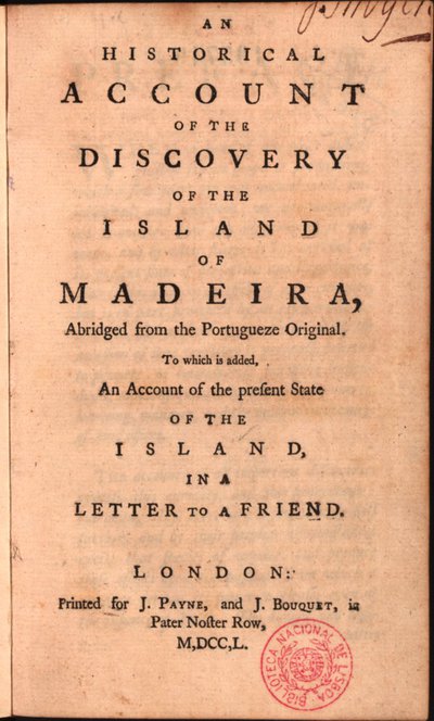 An historical account of the discovery of the island of Madeira, Abridged from the Portuguese Original: to which is added, An Account of the present State of the Island in a letter to a friend‰An‰historical account of the discovery of the island of Madeira
