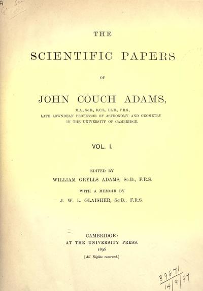 The scientific papers of John Couch Adams edited by William Grylls Adams ; with a memoir by J.W.L. Glaisher.