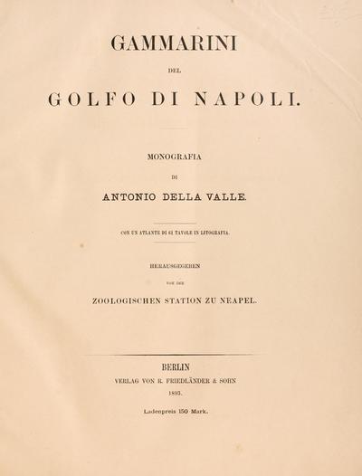 Gammarini del golfo di Napoli : Monografia / di Antonio della Valle. Con un atlante di 61 tavole in litografia. Hrsg. von der Zoologischen station zu Neapel.