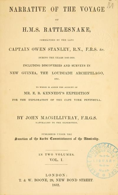 Narrative of the voyage of H.M.S. Rattlesnake, commanded by the late Captain Owen Stanley during the years 1846-50, including discoveries and surveys in New Guinea, the Louisiade Archipelago, etc : to which is added Mr. E.B. Kennedy's expedition for the exploration of the Cape York Peninsula / by John Macgillivray.