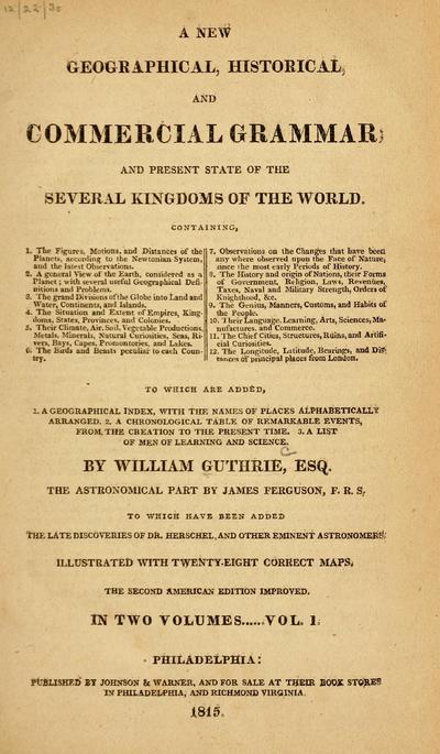A new geographical, historical, and commercial grammar : and present state of the several kingdoms of the world ... : to which are added, 1. a geographical index, with the names of places alphabetically arranged. 2. A chronological table of remarkable events from the creation to the present time. 3. A list of men of learning and science /