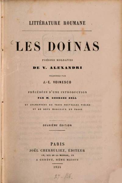 ˜Lesœ Doïnas poésies moldaves de V. Alexandri traduites par J. E. Voinesco :Littérature roumane. Précédées d'une introduction par M. Georges Bell et augmentées de trois nouvelles pièces et de deux morceaux en prose