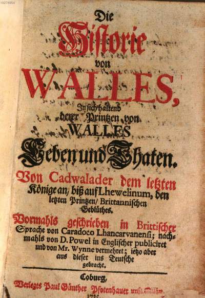 ˜Dieœ Historie von Walles :In sich haltend derer Printzen von Walles Leben und Thaten ; Von Cadwalader dem letzten Könige an, biß auf Lhewelinum, den letzten Printzen, Brittannischen Geblüthes