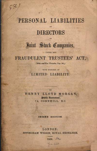 Personal liabilities of directors of Joint Stock Companies under the Fraudulent Trustees' Act, (20th and 21st Victoria, Cap. 54,) with remarks on limited liability