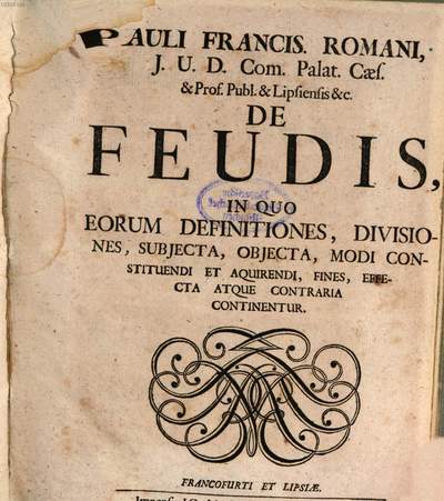 ˜Paul. Francisc. Romani ...œ de Feudis, in quo eorum Deffinitiones ... continentur