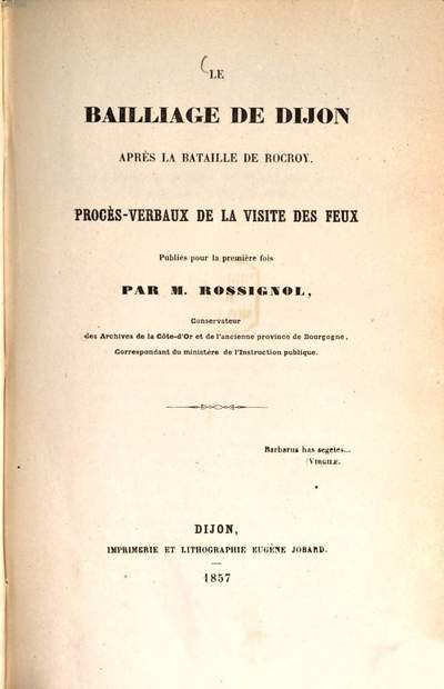 ˜Leœ bailliage de Dijon après la bataille de Rocroy :Procès-Verbaux de la visite des feux publiés pour la première fois par M. C. Rossignol