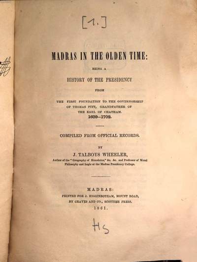 Madras in the olden time: being a history of the presidency from the first foundation to the governorship of Thomas Pitt, grandfather of the Earl of Chatham :1639 - 1702. Compiled from official records. 1