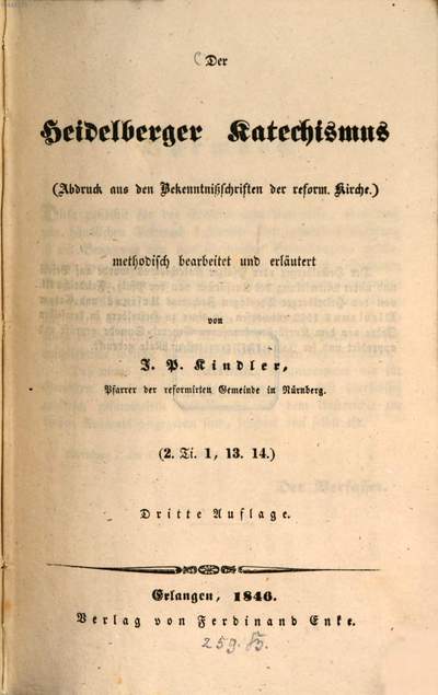 ˜Derœ Heidelberger Catechismus :(Abdruck aus den Bekenntnisschriften der reform. Kirche) methodisch bearbeitet u. erläutert von J. P. Kindler