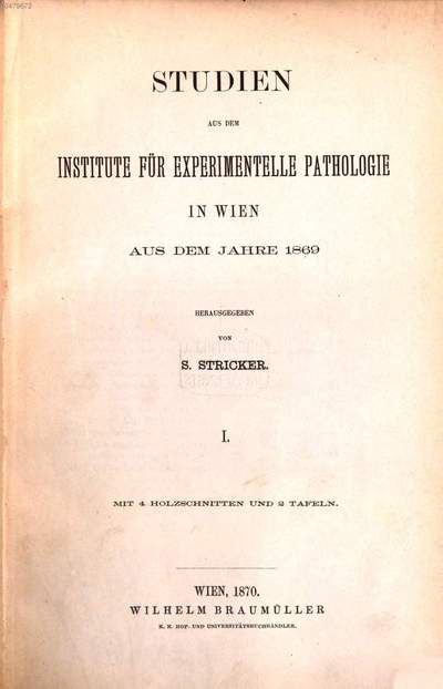 Studien aus dem Institute für experimentelle Pathologie in Wien aus dem Jahre 1869 :Herausgegeben von S. Stricker. I