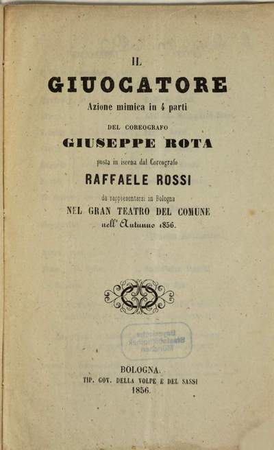 ˜Ilœ giuocatore :azione mimica in 4 parti ; da rappresentarsi in Bologna nel Gran Teatro del Comune nell'autunno 1856