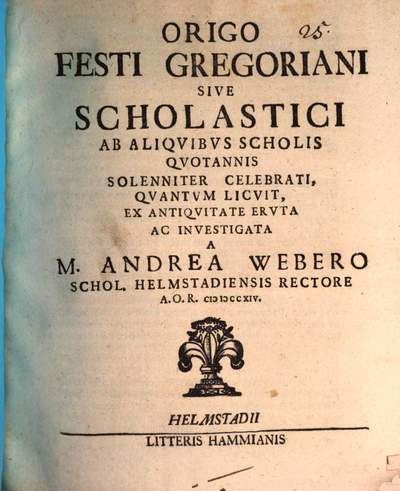 Origo festi Gregoriani sive Scholastici ab aliquibus Scholis quotannis solenniter celebrati