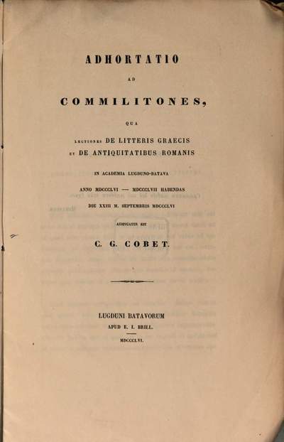 Adhortatio ad comilitones, qua lectiones de litteris graecis et de antiquitatibus romanis in Academia Lugduno-Batava anno MDCCCLVI-MDCCCLVII habendas... auspicatus est