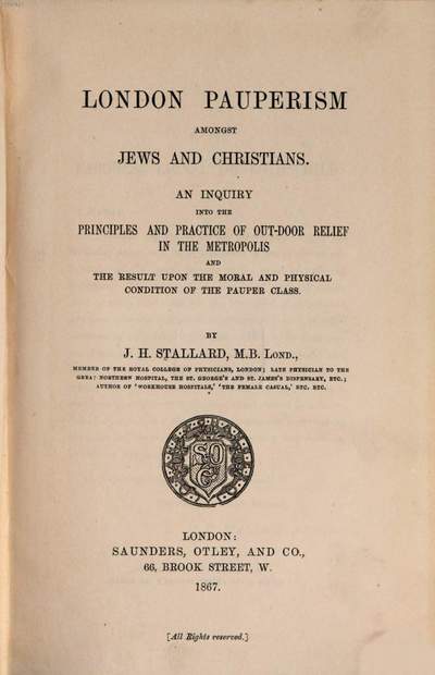 London Pauperism amongst Jews and Christians :An Inquiry into the Principles and Practice of Out-Door Relief in the Metropolis and the Result upon the Moral and Physical Condition of the Pauper Class