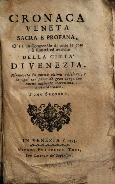 Cronaca Veneta Sacra E Profana, O sia un Compendio di tutte le cose più illustri ed antiche Della Città Di Venezia. 2