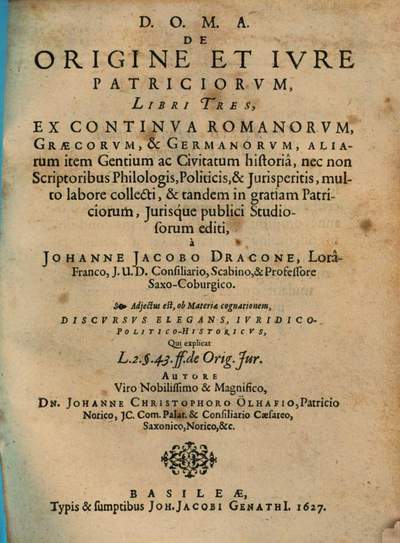 De origine et iure patriciorum :libri tres ; ex continua Romanorum, Graecorum et Germanorum aliarum item gentium ac civitatum historia ...