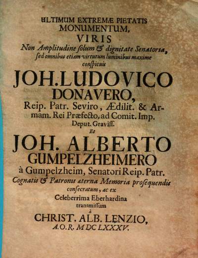 Ultimum Extremae Pietatis Monumentum, Viris ... Joh. Ludovico Donavero ... Et Joh. Alberto Gumpelzheimero a Gumpelzheim ... consecratum