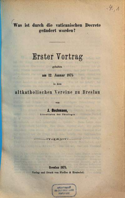 Was ist durch die vaticanischen Decrete geändert worden?. 1, Erster Vortrag gehalten am 12. Januar 1875 in dem altkatholischen Vereine zu Breslau