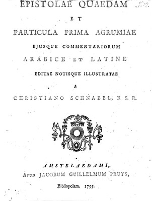 Epistolae quaedam et particula prima Agrumiae ejusque commentariorum arabice et latine / editae notisque illustrate a Christiano Schnabel, R.S.R.