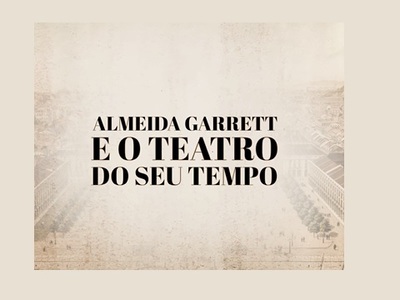 Almeida Garrett e o teatro do seu tempo: apresentação
