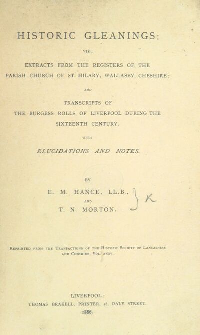 Historic Gleanings: viz. extracts from the Registers of the Parish Church of St. Hillary, Wallasey, Cheshire; and transcripts of the Burgess Rolls of Liverpool ... Reprinted from the Transactions of the Historic Society of Lancashire, etc. [electronic resource]