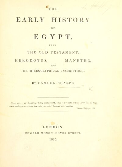 The Early History of Egypt, from the Old Testament, Herodotus, Manetho, and the hieroglyphical inscriptions. [electronic resource]