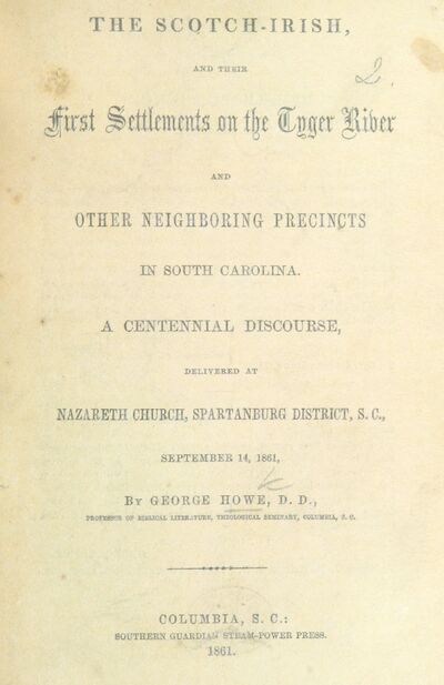 The Scotch-Irish, and their first Settlements on the Tyger River ... in South Carolina. A centennial discourse, etc. [electronic resource]