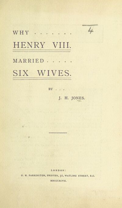 Why Henry VIII. married six wives. [In verse.] [electronic resource]