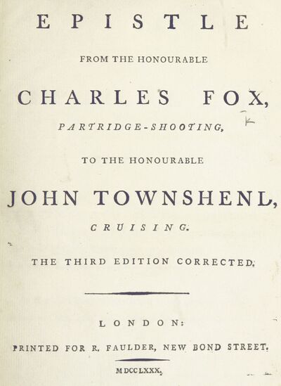 Epistle from the Hon. C. Fox, partridge-shooting, to the Hon. J. Townshend, cruising. [By R. Tickell.] The third edition, corrected. [electronic resource]