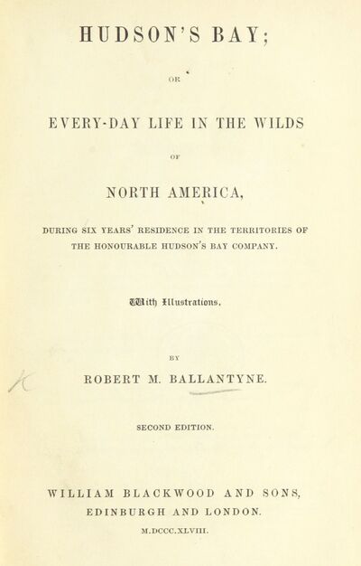 Hudson's Bay; or, Every-day life in the wilds of North America, during six years' residence in the territories of the Hudson's Bay Company. Second edition. [electronic resource]