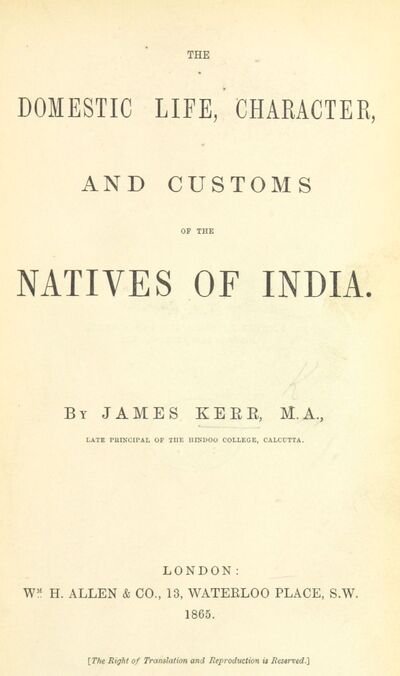 The Domestic Life, Character, and Customs of the Natives of India. [electronic resource]