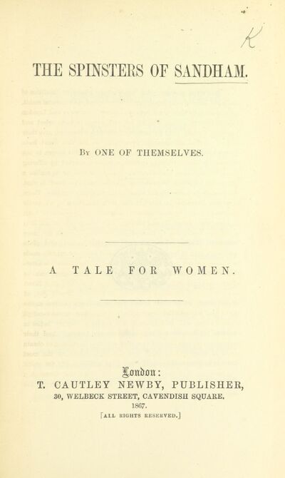 The Spinsters of Sandham. By one of themselves. A tale for Women. [By Mary Hayman.] [electronic resource]