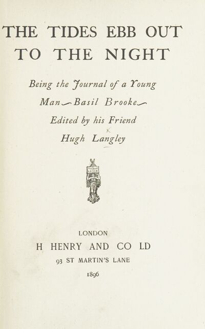 The Tides ebb out to the Night. Being the journal of a young man, Basil Brooke. Edited by his friend H. Langley. [electronic resource]