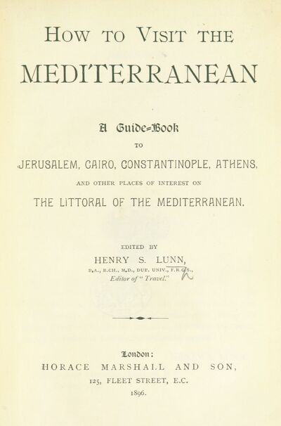 How to Visit the Mediterranean. a Guide Book to Jerusalem, Cairo,  Constantinople, Athens  Edited by H. S. Lunn. 