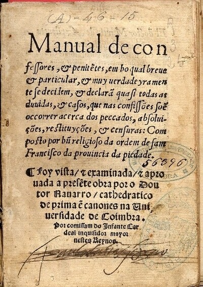 Manual de confessores & penite[n]tes em ho qual breue & particular & muy verdadeyramente se decidem & declarã quasi todas as duuidas & casos que nas confissões soe[m] occorrer acerca dos peccados, absoluições, restituyções & censuras