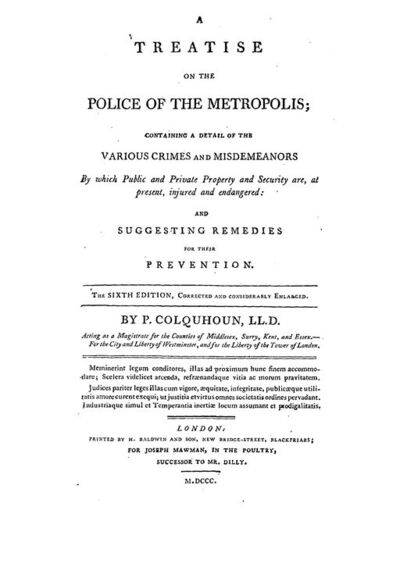 A treatise on the police of the metropolis : containing a detail of the various crimes and misdemeanors... (6th ed.) / by P. Colquhoun,...