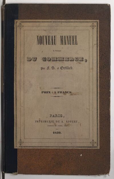 Nouveau manuel à l'usage du commerce... par F. S. et Ortlieb. 17e édition. Beudot et Isidore Moine, éditeurs