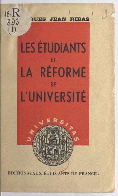 Les Étudiants et la réforme de l'Université. Préface de Henri Marrou-Davenson,... / Jacques Jean Ribas