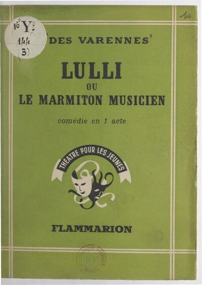 Lulli ou Le marmiton musicien : comédie en 1 acte et 2 tableaux en vers... / F. Des Varennes ; [illustrations de Manon Iessel]